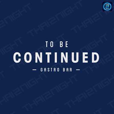 To Be Continued Gastro Bar (ทูบีคอนทินิว แกสโตร์บาร์) : Chanthaburi (จันทบุรี)