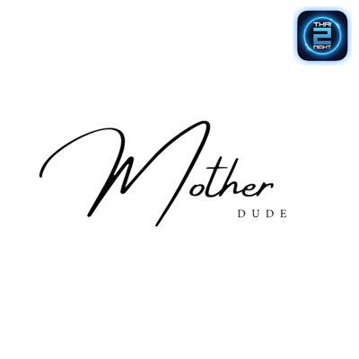 Mother Dude (Mother Dude) : กรุงเทพมหานคร (Bangkok)