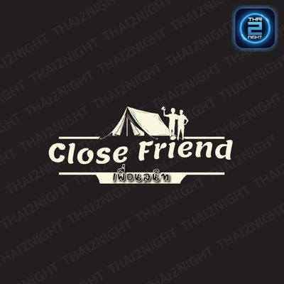 Close Friend เพื่อนสนิท : สมุทรปราการ
