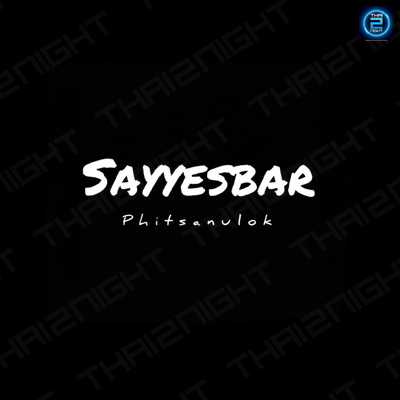 Sayyes bar Phitsanulok (Sayyes bar Phitsanulok) : Phitsanulok (พิษณุโลก)