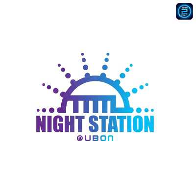 Night Station (Night Station) : Ubon Ratchathani (อุบลราชธานี)